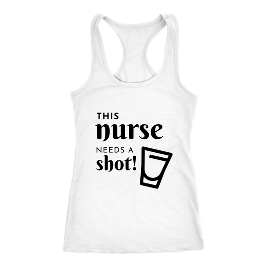 THIS NURSE NEEDS A SHOT! - Racer Back Tank